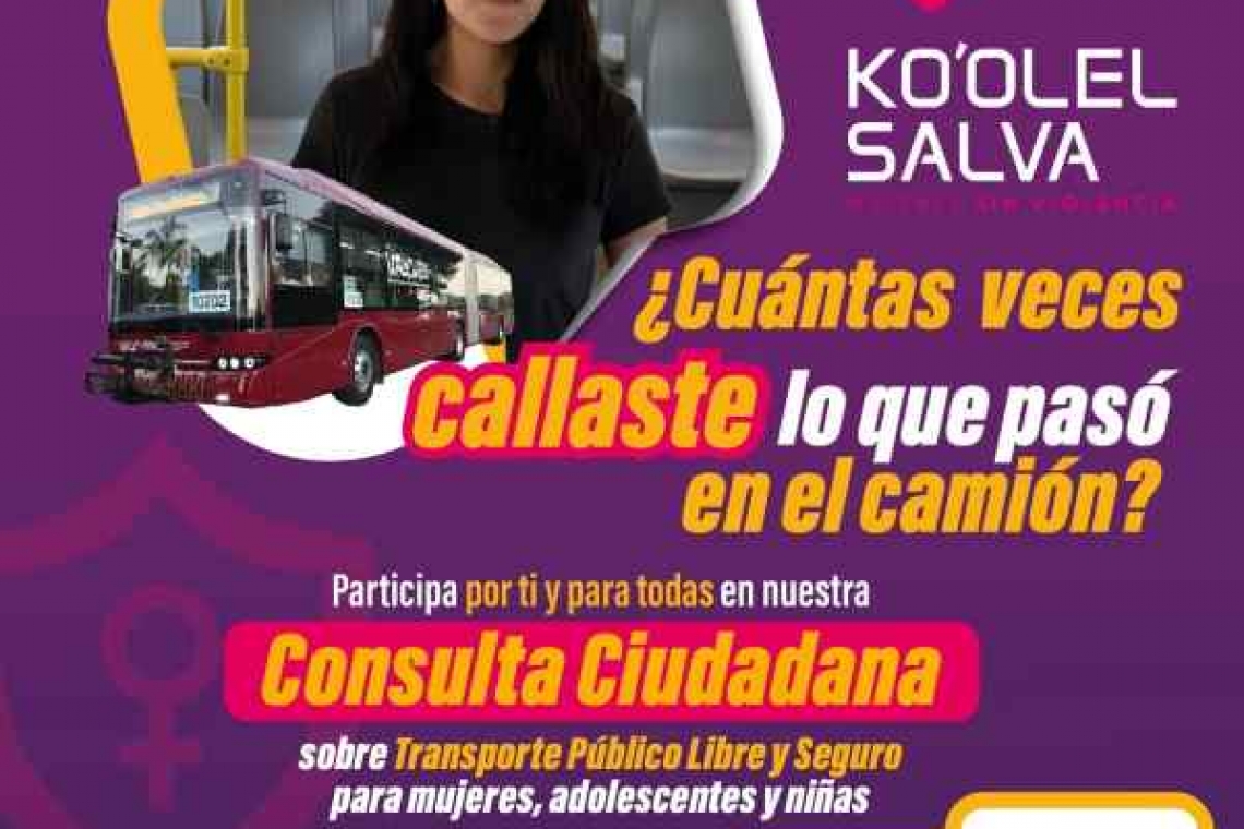 ﻿   Inicia consulta ciudadana para implementar “Ko´olel Salva, Muévete Segura” en transporte público.